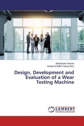 Haruna / Saleh Yawas |  Design, Development and Evaluation of a Wear Testing Machine | Buch |  Sack Fachmedien