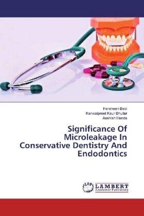 Bedi / Kaur Bhullar / Handa |  Significance Of Microleakage In Conservative Dentistry And Endodontics | Buch |  Sack Fachmedien