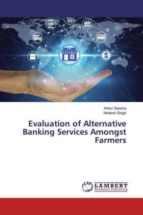 Saxena / Singh |  Evaluation of Alternative Banking Services Amongst Farmers | Buch |  Sack Fachmedien