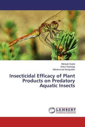 Gupta / Kashyap / Serajuddin |  Insecticidal Efficacy of Plant Products on Predatory Aquatic Insects | Buch |  Sack Fachmedien