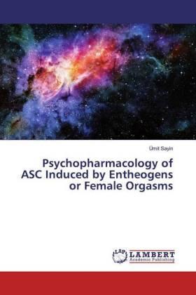 Sayin |  Psychopharmacology of ASC Induced by Entheogens or Female Orgasms | Buch |  Sack Fachmedien