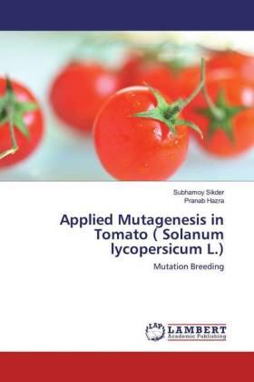 Sikder / Hazra |  Applied Mutagenesis in Tomato ( Solanum lycopersicum L.) | Buch |  Sack Fachmedien