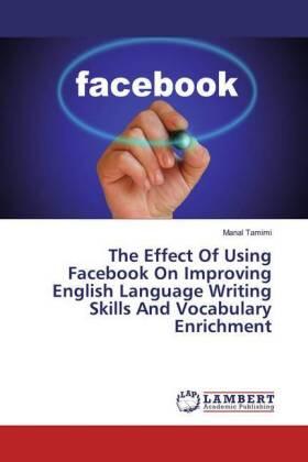 Tamimi |  The Effect Of Using Facebook On Improving English Language Writing Skills And Vocabulary Enrichment | Buch |  Sack Fachmedien