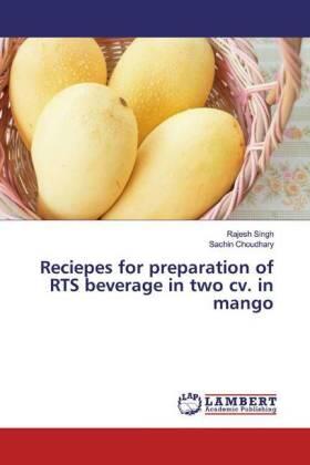 Singh / Choudhary |  Reciepes for preparation of RTS beverage in two cv. in mango | Buch |  Sack Fachmedien