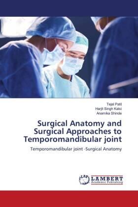 Patil / Kalsi / Shinde |  Surgical Anatomy and Surgical Approaches to Temporomandibular joint | Buch |  Sack Fachmedien