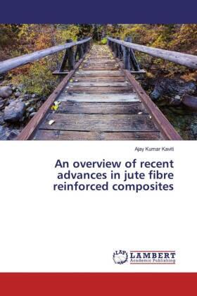 Kaviti |  An overview of recent advances in jute fibre reinforced composites | Buch |  Sack Fachmedien