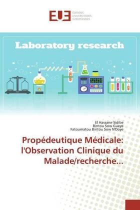 Sidibé / Sow Gueye / Sow N'Doye | Propédeutique Médicale: l'Observation Clinique du Malade/recherche... | Buch | 978-613-9-53393-0 | sack.de