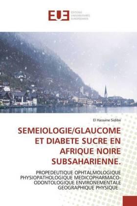 Sidibé | SEMEIOLOGIE/GLAUCOME ET DIABETE SUCRE EN AFRIQUE NOIRE SUBSAHARIENNE. | Buch | 978-613-9-54085-3 | sack.de
