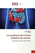Elleuch / Abdelati / Jmaa |  Le syndrome de l¿ulcère solitaire du rectum: | Buch |  Sack Fachmedien