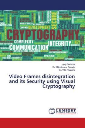 Gadicha / Sarode / Thakare |  Video Frames disintegration and its Security using Visual Cryptography | Buch |  Sack Fachmedien