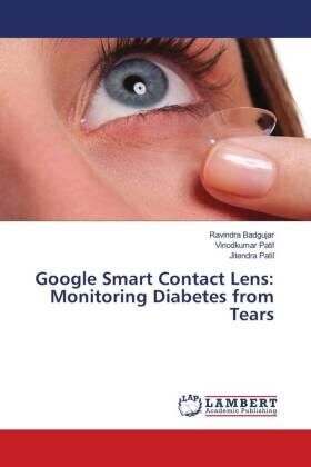 Badgujar / Patil |  Google Smart Contact Lens: Monitoring Diabetes from Tears | Buch |  Sack Fachmedien