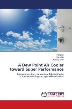 Xu / Ma / Zhao |  A Dew Point Air Cooler toward Super Performance | Buch |  Sack Fachmedien