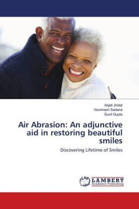 Jindal / Sadana / Gupta |  Air Abrasion: An adjunctive aid in restoring beautiful smiles | Buch |  Sack Fachmedien
