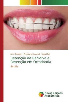 Prakash / Sabarad / Rai | Retenção de Recidiva e Retenção em Ortodontia | Buch | 978-613-9-61187-4 | sack.de