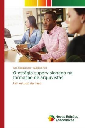Dias / Reis |  O estágio supervisionado na formação de arquivistas | Buch |  Sack Fachmedien
