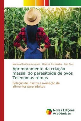 Bonifácio Amancio / A. Fernandes / Cruz |  Aprimoramento da criação massal do parasitoide de ovos Telenomus remus | Buch |  Sack Fachmedien