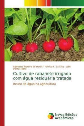 Moreira de Matos / F. Da Silva / Dantas Neto |  Cultivo de rabanete irrigado com água residuária tratada | Buch |  Sack Fachmedien
