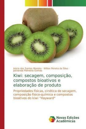 dos Santos Moreira / Pereira Da Silva / Palmeira Gomes |  Kiwi: secagem, composição, compostos bioativos e elaboração de produto | Buch |  Sack Fachmedien