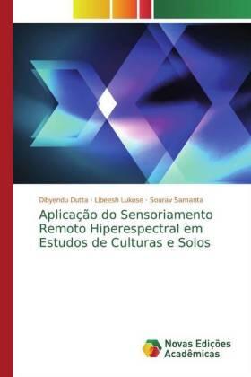 Dutta / Lukose / Samanta |  Aplicação do Sensoriamento Remoto Hiperespectral em Estudos de Culturas e Solos | Buch |  Sack Fachmedien