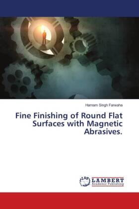 Farwaha |  Fine Finishing of Round Flat Surfaces with Magnetic Abrasives. | Buch |  Sack Fachmedien