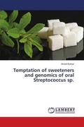 Kumar |  Temptation of sweeteners and genomics of oral Streptococcus sp. | Buch |  Sack Fachmedien