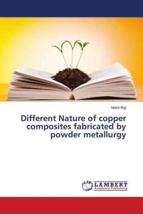 Raj |  Different Nature of copper composites fabricated by powder metallurgy | Buch |  Sack Fachmedien