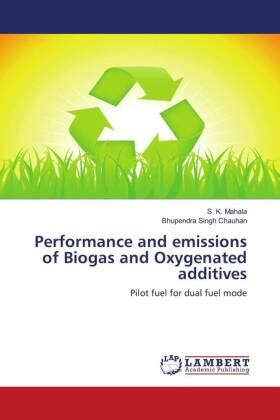 Mahala / Chauhan |  Performance and emissions of Biogas and Oxygenated additives | Buch |  Sack Fachmedien