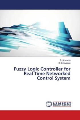 Sharmila / Srinivasan |  Fuzzy Logic Controller for Real Time Networked Control System | Buch |  Sack Fachmedien