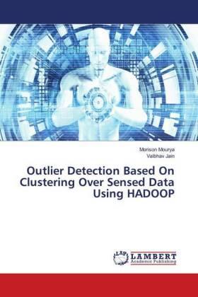 Mourya / Jain |  Outlier Detection Based On Clustering Over Sensed Data Using HADOOP | Buch |  Sack Fachmedien