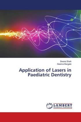 Shah / Bargale |  Application of Lasers in Paediatric Dentistry | Buch |  Sack Fachmedien
