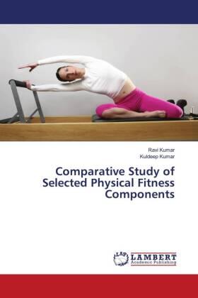 Kumar |  Comparative Study of Selected Physical Fitness Components | Buch |  Sack Fachmedien
