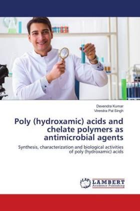 Kumar / Singh |  Poly (hydroxamic) acids and chelate polymers as antimicrobial agents | Buch |  Sack Fachmedien