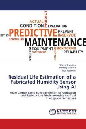 Bhargava / Sharma / Aggarwal |  Residual Life Estimation of a Fabricated Humidity Sensor Using AI | Buch |  Sack Fachmedien
