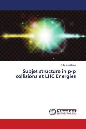 Kaur |  Subjet structure in p-p collisions at LHC Energies | Buch |  Sack Fachmedien