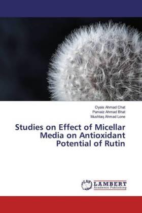 Chat / Bhat / Lone |  Studies on Effect of Micellar Media on Antioxidant Potential of Rutin | Buch |  Sack Fachmedien