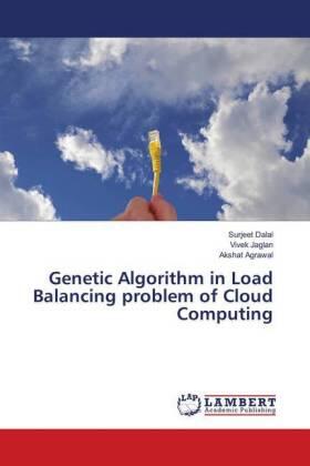 Dalal / Jaglan / Agrawal |  Genetic Algorithm in Load Balancing problem of Cloud Computing | Buch |  Sack Fachmedien