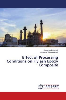 Pattanaik / Mishra |  Effect of Processing Conditions on Fly ash Epoxy Composite | Buch |  Sack Fachmedien