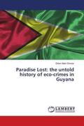 Alain Omrow |  Paradise Lost: the untold history of eco-crimes in Guyana | Buch |  Sack Fachmedien