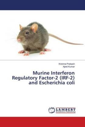 Prakash / Kumar |  Murine Interferon Regulatory Factor-2 (IRF-2) and Escherichia coli | Buch |  Sack Fachmedien