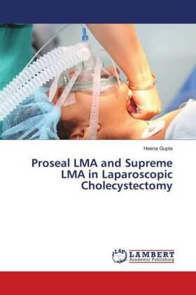 Gupta |  Proseal LMA and Supreme LMA in Laparoscopic Cholecystectomy | Buch |  Sack Fachmedien
