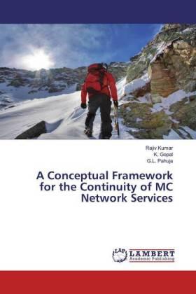 Kumar / Gopal / Pahuja |  A Conceptual Framework for the Continuity of MC Network Services | Buch |  Sack Fachmedien
