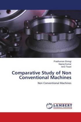 Shringi / Kumar / Tiwari | Comparative Study of Non Conventional Machines | Buch | 978-613-9-86897-1 | sack.de