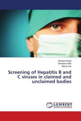 Singh / Naik / Jais |  Screening of Hepatitis B and C viruses in claimed and unclaimed bodies | Buch |  Sack Fachmedien
