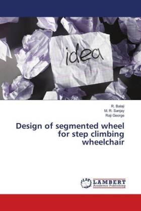 Balaji / Sanjay / George |  Design of segmented wheel for step climbing wheelchair | Buch |  Sack Fachmedien