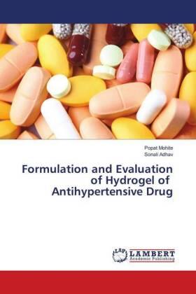 Mohite / Adhav |  Formulation and Evaluation of Hydrogel of Antihypertensive Drug | Buch |  Sack Fachmedien