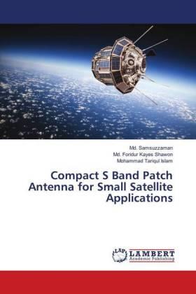 Samsuzzaman / Shawon / Islam |  Compact S Band Patch Antenna for Small Satellite Applications | Buch |  Sack Fachmedien