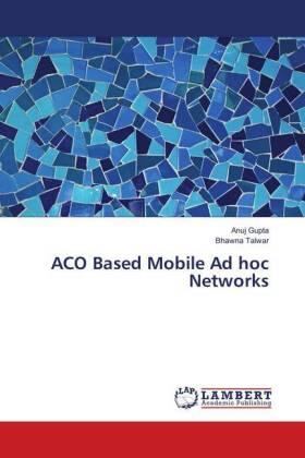 Gupta / Talwar |  ACO Based Mobile Ad hoc Networks | Buch |  Sack Fachmedien