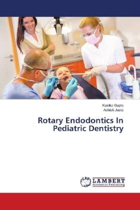 Gupta / Justa |  Rotary Endodontics In Pediatric Dentistry | Buch |  Sack Fachmedien