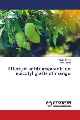 Thorat / Tandel |  Effect of antitranspirants on epicotyl grafts of mango | Buch |  Sack Fachmedien