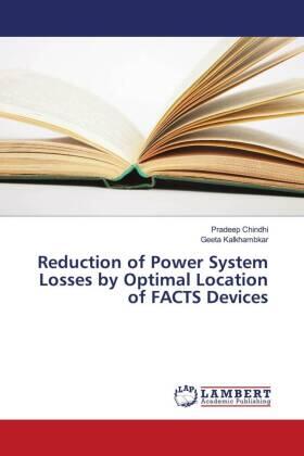 Chindhi / Kalkhambkar |  Reduction of Power System Losses by Optimal Location of FACTS Devices | Buch |  Sack Fachmedien